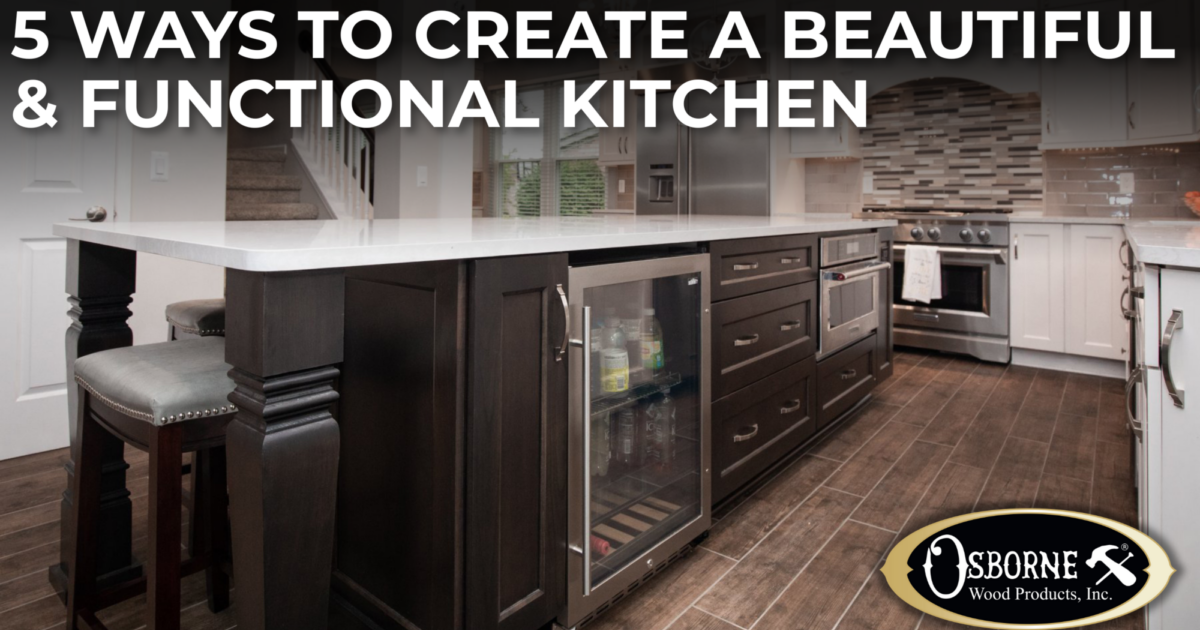 Osborne Wood | 5 Tips for Creating a Beautiful and Functional Kitchen